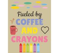 Fueled by COFFEE AND CRAYONS: Cute Journal for Class Notes, To-Do Lists, and Teacher Appreciation Gifts