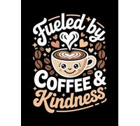 Fueled by Coffee & Kindness: A Cute Lined Notebook & Journal for Coffee Lovers