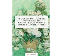 Fueled by Coffee, Powered by Knowledge - Lined Notebook, 100 Pages: For coffee lovers and passionate learners