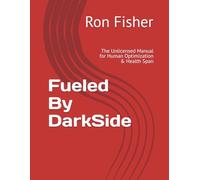 Fueled By DarkSide: The Unlicensed Manual for Human Optimization & Health Span