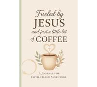 Fueled by JESUS and just a little bit of COFFEE: A Journal for Faith-Filled Mornings