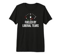 Fueled By Liberal Tears Funny Anti Liberal Make Liberals Cry Maglietta Premium