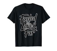 Fueled By Love And Fur Maglietta