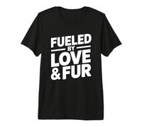 Fueled By Love And Fur Maglietta Premium