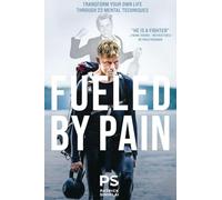 Fueled By Pain: Transform Your Own Life Through 23 Mental Techniques