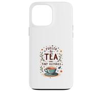 Fueled by Tea and Tiny Victories: Cozy Calm Life Custodia per iPhone 13 Pro Max