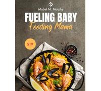 Fueling Baby, Feeding Mama: Essential Nutrition and Easy Meals for Every Stage of Pregnancy