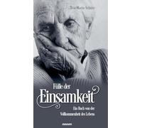 Fülle der Einsamkeit: Ein Buch von der Vollkommenheit des Lebens