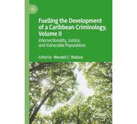 Fuelling the Development of a Caribbean Criminology, Volume II: Intersectionality, Justice, and Vulnerable Populations