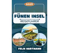 FÜNEN INSEL REISEFÜHRER 2026: Entdecken Sie Odense, das Märchenerbe von Hans Christian Andersen, Schloss Egeskov und den südfünischen Archipel - Natur, Strände, Museen, Kultur & perfekte Reiserouten