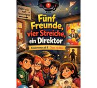 Fünf Freunde, vier Streiche, ein Direktor: Kinderroman ab 8 | Chaos mit Herz