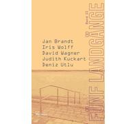 Fünf Landgänge. Band II: Jan Brandt, Iris Wolff, David Wagner, Judith Kuckart, Deniz Utlu