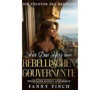 Für Das Herz Einer Rebellischen Gouvernante: Historischer Regency Liebesroman