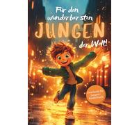 Für den wunderbarsten Jungen der Welt!: Inspirierende Kurzgeschichten über Mut, Freundschaft & Selbstvertrauen | Geschenk für Jungen | Kinderbuch ab 6 Jahren