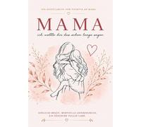 Für dich, Mama - Dinge, die ich dir nie gesagt habe: Ein emotionales Ausfüllbuch voller Briefe, Erinnerungen und Liebe | Das besondere Geschenk für Muttertag, Geburtstag & Weihnachten