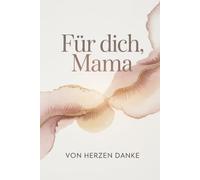 Für dich, Mama: Von Herzen Danke