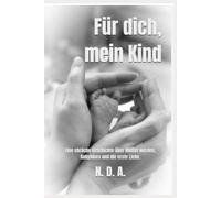 Für dich, mein Kind: Eine ehrliche Geschichte über Mutter werden, Babyblues und die erste Liebe.