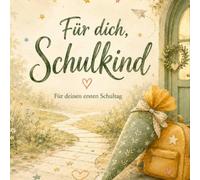 Für dich, Schulkind: Ein liebevolles Geschenkbuch zur Einschulung und zum Schulanfang