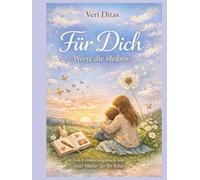 Für Dich - Worte die bleiben: Ein Erinnerungsbuch von einer Mutter für ihr Kind