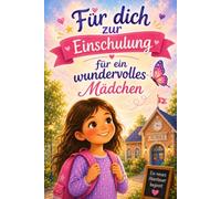 Für dich zur Einschulung: 12 Mutmachgeschichten für ein wundervolles Mädchen - ideal als Erstlesebuch für den Schulstart und die 1. Klasse