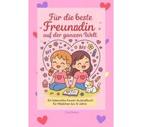 Für die beste Freundin auf der ganzen Welt: Ein liebevolles Kawaii-Ausmalbuch für Mädchen bis 12 Jahre