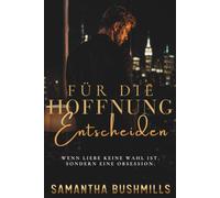 Für die Hoffnung Entscheiden: Wenn Liebe keine Wahl ist, sondern eine Obsession. Eine emotionale MMF-Romance über Scham, Heilung und Hoffnung.