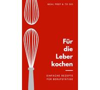Für die Leber kochen: gesunde Leber für Berufstätige, einfache Rezepte Mealprep geeignet