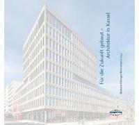 Für die Zukunft gebaut: Architektur in Kassel