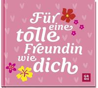 Für eine tolle Freundin wie dich: Kleines Geschenkbuch mit liebevollen Sprüchen und Komplimenten für eine Herzensfreundin