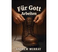 Für Gott Arbeiten - Der christliche Klassiker von Andrew Murray auf Deutsch