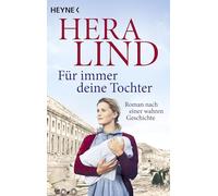 Für immer deine Tochter: Roman nach einer wahren Geschichte