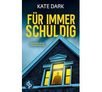 Für immer schuldig: Ein fesselnder Psychothriller
