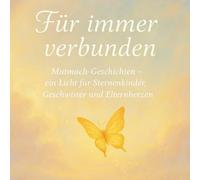 Für immer verbunden: Mutmach-Geschichten - ein Licht für Sternenkinder, Geschwister und Elternherzen