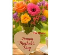 Für Mama: Ausgewählte, adaptierte und eigens geschriebene Gedichte und Aphorismen zum Muttertag und sogar ein kleines selbstkomponiertes Lied