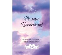 Für mein Sternenkind: Du bist für immer in meinem Herzen