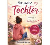 Für meine Tochter Dinge, die ich dir mit auf den Weg geben möchte: Ein liebevolles Geschenkbuch voller Erinnerungen, Wünsche, Gedanken und Worte, die ... daran erinnern sollen, wie wundervoll du bist