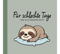 Für schlechte Tage. Und alle anderen auch.: Ein Geschenk für Stressgeplagte, Überforderte und alle, die das Leben manchmal einfach nur nervt.