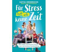 Für Stress hab ich keine Zeit: Mit Liebe und Humor durch den verrückten Mutteralltag
