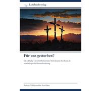 Für uns gestorben?: Die sittliche Unvertretbarkeit des Individuums bei Kant als soteriologische Herausforderung