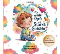Für wilde Köpfe und starke Gefühle: Traumreisen für hochsensible Kinder mit ADHS - Alltagsstress lösen, innere Ruhe finden, starke Emotionen begleiten ... Bewegungsritualen und Affirmationen