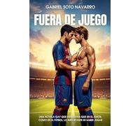 Fuera de juego: Una novela gay que demuestra que en el amor, como en el fútbol, lo importante es saber jugar