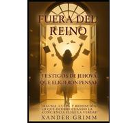 FUERA DEL REINO: TESTIGOS DE JEHOVÁ QUE ELIGIERON PENSAR.