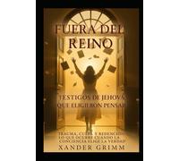 FUERA DEL REINO: TESTIGOS DE JEHOVÁ QUE ELIGIERON PENSAR.