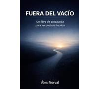 FUERA DEL VACÍO: Un libro de autoayuda para reconstruir tu vida