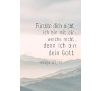 Fürchte dich nicht, ich bin mit dir; weiche nicht, denn ich bin dein Gott.: Jahreslosung 2027 - Christliches Notizbuch für Frauen und Männer mit Bergmotiv und 120 linierten Seiten