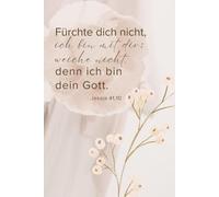 Fürchte dich nicht, ich bin mit dir; weiche nicht, denn ich bin dein Gott.: Jahreslosung 2027 - Christliches Notizbuch für Frauen mit zartem Blumenmotiv und 120 linierten Seiten