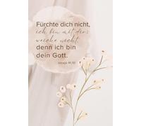 Fürchte dich nicht, ich bin mit dir; weiche nicht, denn ich bin dein Gott.: Jahreslosung 2027 - Christliches Notizbuch für Frauen mit zartem Blumenmotiv und 120 linierten Seiten