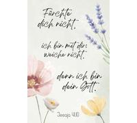 Fürchte dich nicht, ich bin mit dir; weiche nicht, denn ich bin dein Gott. - Jesaja 41,10: Florales christliches Notizbuch für Frauen zur Jahreslosung 2027