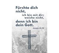 Fürchte dich nicht, ich bin mit dir; weiche nicht, denn ich bin dein Gott.: Jesaja 41,10 nach Luther 1912 - Notizbuch zur Jahreslosung 2027 als christliches Geschenk für Männer und Jugendliche