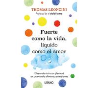 Fuerte como la vida, líquido como el amor: El reto de vivir con plenitud en un mundo efímero y cambiante